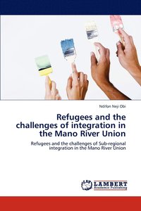 bokomslag Refugees and the challenges of integration in the Mano River Union