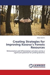bokomslag Creating Strategies for Improving Kosova's Forests Resources