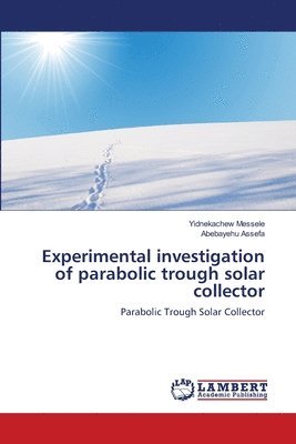 bokomslag Experimental investigation of parabolic trough solar collector