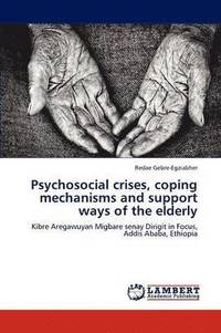 bokomslag Psychosocial crises, coping mechanisms and support ways of the elderly