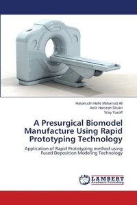 bokomslag A Presurgical Biomodel Manufacture Using Rapid Prototyping Technology