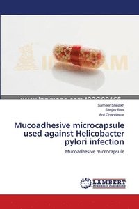 bokomslag Mucoadhesive microcapsule used against Helicobacter pylori infection