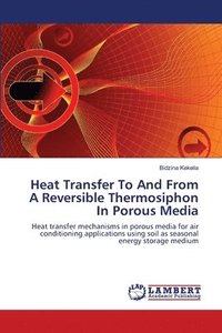 bokomslag Heat Transfer To And From A Reversible Thermosiphon In Porous Media