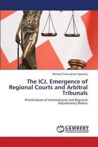 bokomslag The ICJ, Emergence of Regional Courts and Arbitral Tribunals
