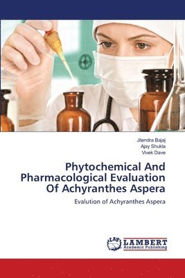 Phytochemical And Pharmacological Evaluation Of Achyranthes Aspera 1