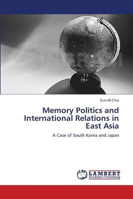 Eun-Mi Choi - Memory Politics and International Relations in East Asia, Häftad