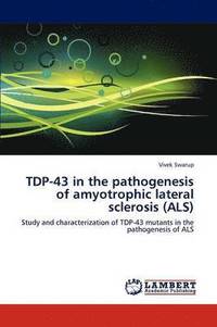 bokomslag TDP-43 in the pathogenesis of amyotrophic lateral sclerosis (ALS)