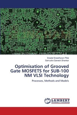Optimisation of Grooved Gate MOSFETS for SUB-100 NM VLSI Technology 1