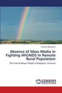 bokomslag Absence of Mass Media in Fighting HIV/AIDS in Remote Rural Population