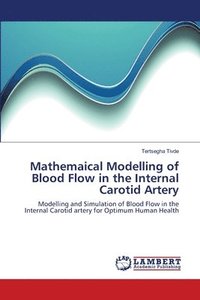 bokomslag Mathemaical Modelling of Blood Flow in the Internal Carotid Artery
