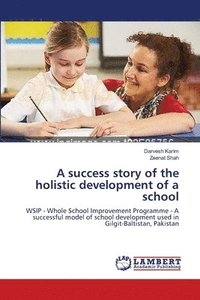 bokomslag A success story of the holistic development of a school