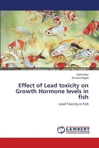 bokomslag Effect of Lead toxicity on Growth Hormone levels in fish