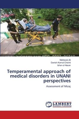 Mahboob Ali, Danish Kamal Chishti, Izhar-Ul Hasan - Temperamental approach of medical disorders in UNANI perspectives, Häftad