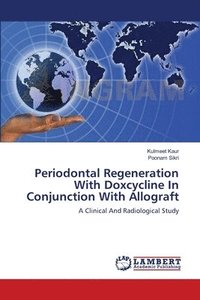 bokomslag Periodontal Regeneration With Doxcycline In Conjunction With Allograft