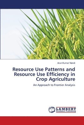 Resource Use Patterns and Resource Use Efficiency in Crop Agriculture 1