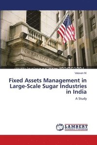 bokomslag Fixed Assets Management in Large-Scale Sugar Industries in India