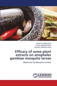 bokomslag Efficacy of some plant extracts on anopheles gambiae mosquito larvae