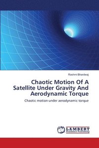 bokomslag Chaotic Motion Of A Satellite Under Gravity And Aerodynamic Torque