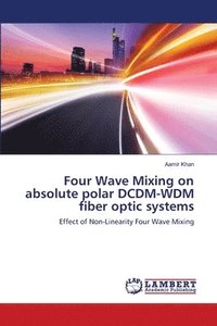 bokomslag Four Wave Mixing on absolute polar DCDM-WDM fiber optic systems
