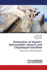 bokomslag Estimation of Aspirin, Atorvastatin calcium and Clopidogrel bisulfate