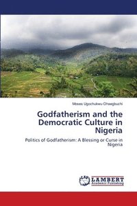 bokomslag Godfatherism and the Democratic Culture in Nigeria