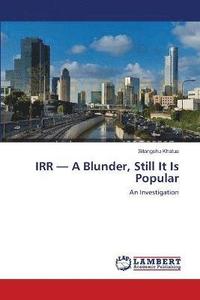 bokomslag IRR - A Blunder, Still It Is Popular