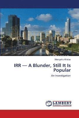 IRR - A Blunder, Still It Is Popular 1
