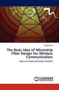 bokomslag The Basic Idea of Microstrip Filter Design for Wireless Communication