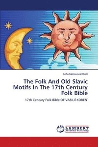 bokomslag The Folk And Old Slavic Motifs In The 17th Century Folk Bible