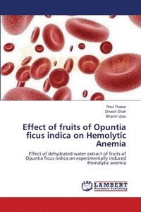 bokomslag Effect of fruits of Opuntia ficus indica on Hemolytic Anemia