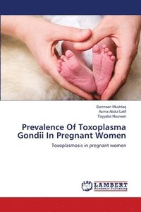 bokomslag Prevalence Of Toxoplasma Gondii In Pregnant Women