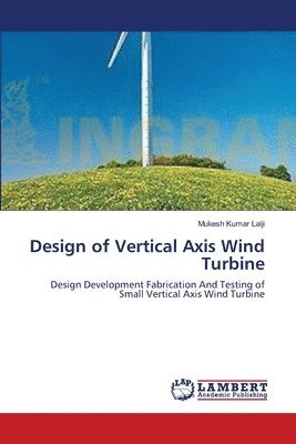 Mukesh Kumar Lalji - Design of Vertical Axis Wind Turbine, Häftad