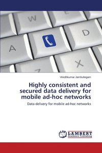 bokomslag Highly Consistent and Secured Data Delivery for Mobile Ad-Hoc Networks