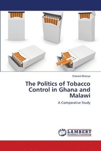 bokomslag The Politics of Tobacco Control in Ghana and Malawi