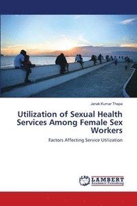 bokomslag Utilization of Sexual Health Services Among Female Sex Workers