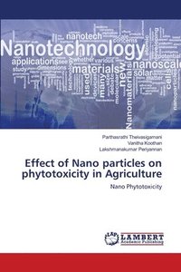 bokomslag Effect of Nano particles on phytotoxicity in Agriculture