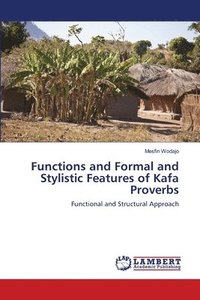 bokomslag Functions and Formal and Stylistic Features of Kafa Proverbs