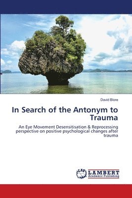 bokomslag In Search of the Antonym to Trauma