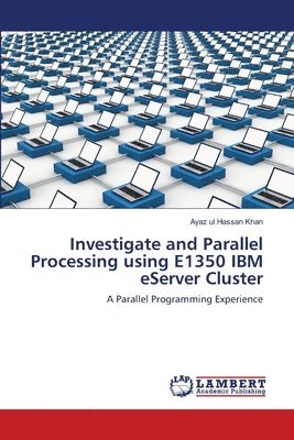 Investigate and Parallel Processing using E1350 IBM eServer Cluster 1