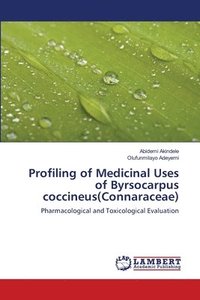 bokomslag Profiling of Medicinal Uses of Byrsocarpus coccineus(Connaraceae)