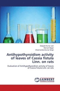 bokomslag Antihypothyroidism activity of leaves of Cassia fistula Linn. on rats