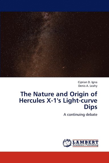 bokomslag The Nature and Origin of Hercules X-1's Light-curve Dips