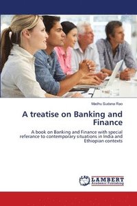 bokomslag A treatise on Banking and Finance