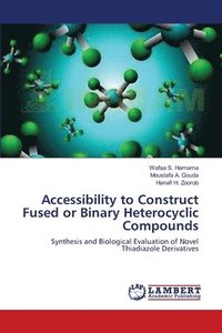 bokomslag Accessibility to Construct Fused or Binary Heterocyclic Compounds