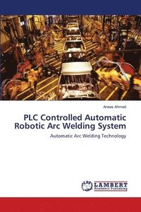 bokomslag PLC Controlled Automatic Robotic Arc Welding System