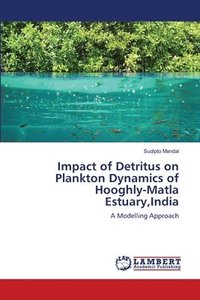 bokomslag Impact of Detritus on Plankton Dynamics of Hooghly-Matla Estuary, India