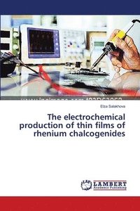 bokomslag The electrochemical production of thin films of rhenium chalcogenides
