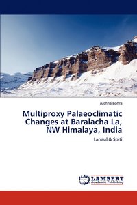 bokomslag Multiproxy Palaeoclimatic Changes at Baralacha La, NW Himalaya, India