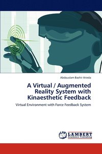 bokomslag A Virtual / Augmented Reality System with Kinaesthetic Feedback