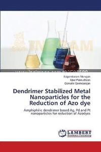 bokomslag Dendrimer Stabilized Metal Nanoparticles for the Reduction of Azo dye